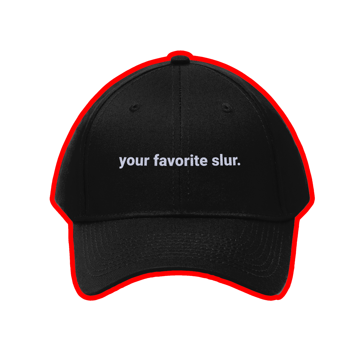 "your favorite slur" - Dad Hat